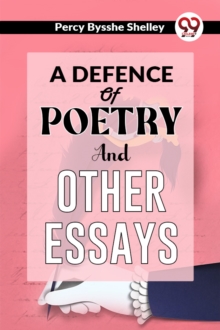 A Defence of Poetry and Other Essays