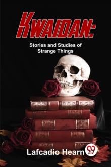 Kwaidan : Stories and Studies of Strange Things