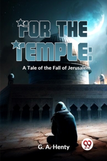 For the Temple : A Tale of the Fall of Jerusalem