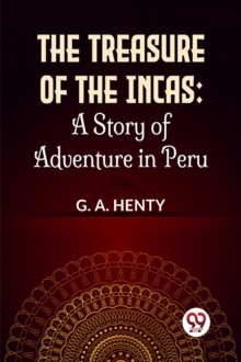 The Treasure of the Incas : A Story of Adventure in Peru