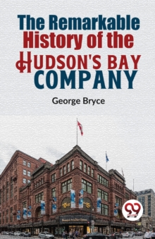 The Remarkable History of the Hudson's Bay Company