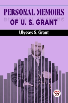 Personal Memoirs Of U. S. Grant