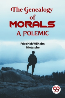 The Genealogy Of Morals a Polemic
