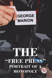 The Free Press Portrait Of A Monopoly