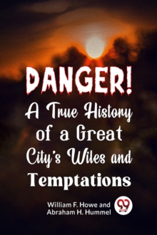 Danger! a True History of a Great City's Wiles and Temptations