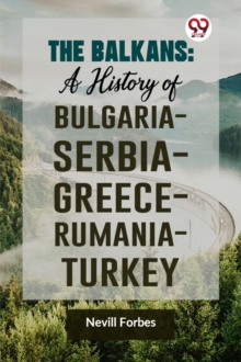 The Balkans : A History of Bulgaria?Serbia?Greece?Rumania?Turkey