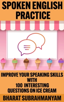 Spoken English Practice: Improve Your Speaking Skills With 100 Interesting Questions on Ice Cream