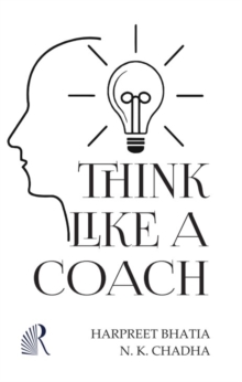Think Like A Coach : Unlock Your Potential to Lead, Inspire, and Grow Others (More than leadership-this book shows you how to create growth in yourself and others every day)