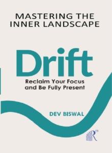 Mastering  The  Inner Landscape  Drift :  Reclaim your focus and be fully present