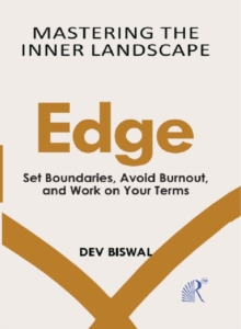 Mastering  The  Inner Landscape Edge :  Set Boundaries, Avoid Burnout, And Work On Your Terms