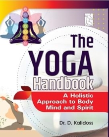 The Yoga Handbook : A Holistic Approach to Body Mind and Spirit