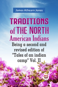Traditions of the North American Indians Vol. 2Being a second and revised edition of "Tales of an indian camp." (Edition2023)