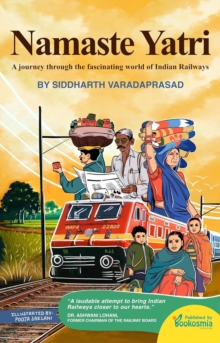 Namaste Yatri : A Journey Through The Fascinating World Of Indian Railways