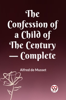The Confession of a Child of the Century  Complete (Edition2023)
