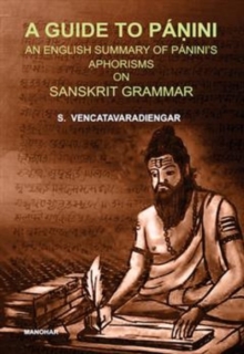 A Guide to Panini : An English Summary of Panini's Aphorisms on Sanskrit Grammar