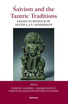 Saivism and the Tantric Traditions : Essays in Honour of Alexis G.J.S. Sanderson