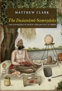 The Dasanami-Samnyasis : The Integration Of Ascetic Lineages Into An Order