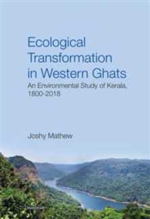 Ecological transformation in Western Ghats : An environmental study of Kerala, 1800-2018