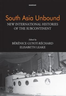 South Asia Unbound : New International Histories of the Subcontinent
