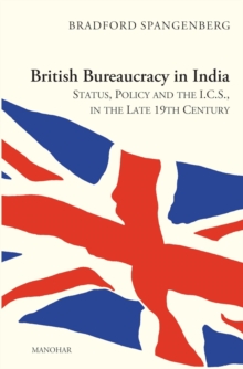 British Bureaucracy in India: : Status, Policy and the I.C.S, in the Late 19th Century