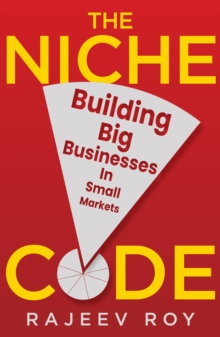 The Niche Code : Building Big Businesses in Small Markets
