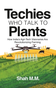Techies Who Talk to Plants : How India's Agri-Tech Visionaries Are Revolutionizing Farming