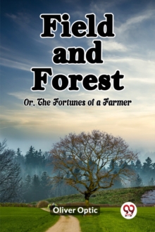 Field and Forest Or, The Fortunes of a Farmer