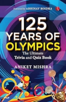 125 Years of Olympics : The Ultimate Trivia and Quiz Book