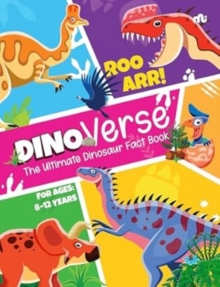 Dinoverse : The Ultimate Dinosaur Fact Book