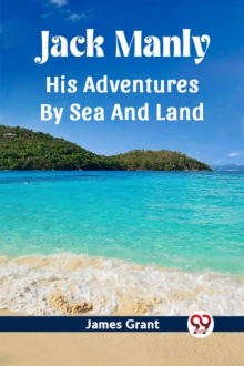 Jack ManlyHis Adventures By Sea And Land (Edition2023)