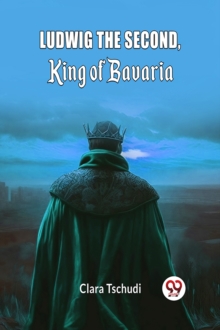 Ludwig the Second, King of Bavaria (Edition2024)