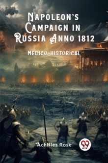 Napoleons Campaign in Russia Anno 1812Medico-Historical (Edition2024)