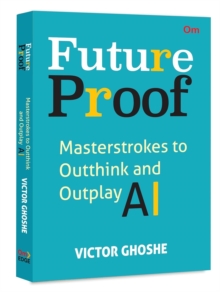Future Proof : Masterstrokes to Outthink and Outplay AI