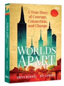 Worlds Apart : A True Story of Courage Connection and Change
