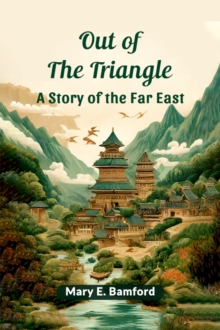 Out of the Triangle A Story of the Far East