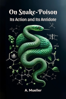 On Snake-Poison Its Action And Its Antidote