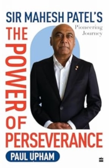 The Power Of Perseverance : Sir Mahesh Patel's Pioneering Journey