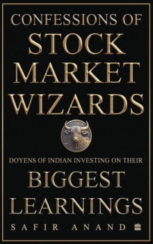 Confessions of Stock Market Wizards : Doyens of Indian Investing on Their Biggest Learnings