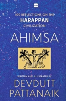 Ahimsa : 100 Reflections on Harappan Civilization