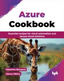 Azure Cookbook : Essential recipes for cloud automation and secure cloud solutions