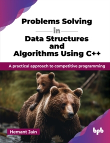 Problems Solving In Data Structures And Algorithms Using C++ : A Practical Approach To Competitive Programming