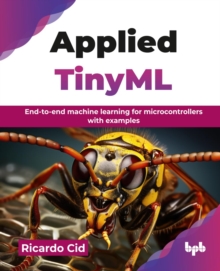 Applied TinyML : End-to-end machine learning for microcontrollers with examples