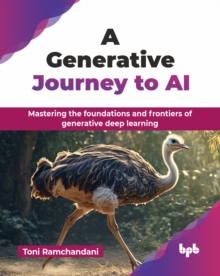 A Generative Journey To AI : Mastering The Foundations And Frontiers Of Generative Deep Learning