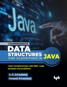 Comprehensive Data Structures and Algorithms in Java : Learn fundamentals with 500+ code samples and problems