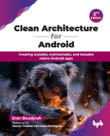 Clean Architecture for Android : Creating scalable, maintainable, and testable native Android apps