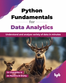 Python Fundamentals for Data Analytics : Understand and analyse variety of data in minutes