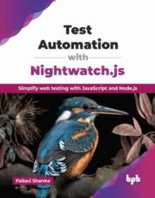 Test Automation with Nightwatch.js : Simplify web testing with JavaScript and Node.js