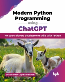 Modern Python Programming using ChatGPT : 10x your software development skills with Python