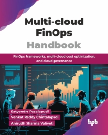 Multi-cloud FinOps Handbook : FinOps Frameworks, multi-cloud cost optimization, and cloud governance