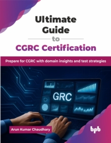 Bpb Publications Ultimate Guide To Cgrc Certification , Prepare For Cgrc With Domain Insights And Test Strategies